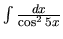 $\int \frac{dx}{\cos^2 5x}$