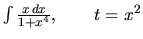$\int \frac{x\,dx}{1 + x^4}, \qquad t = x^2$