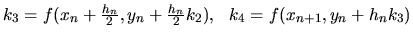 $k_3= f(x_n+\frac{h_n}{2},y_n+\frac{h_n}{2}k_2) ,
\ \ k_4= f(x_{n+1}, y_n+ h_n k_3)$
