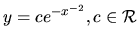 $ y= c e^{-x^{-2}}, c \in \mathcal{R}$
