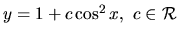 $ y= 1+ c \cos^2 x, \ c \in \mathcal{R}$
