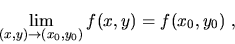 \begin{displaymath}\lim_{(x,y)\to (x_0,y_0)}f(x,y)=f(x_0,y_0)\ ,\end{displaymath}