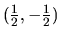 $(\frac{1}{2},-\frac{1}{2})$