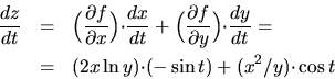 \begin{eqnarray*}\frac{dz}{dt} &=&
\Big(\frac{\partial f}{\partial x}\Big){\cdot...
...big(2x\ln{y}\big){\cdot}(-\sin{t})+\big(x^2/y\big){\cdot}\cos{t}
\end{eqnarray*}