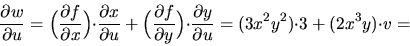 \begin{displaymath}\frac{\partial w}{\partial u}=
\Big(\frac{\partial f}{\partia...
...artial u}
=\big(3x^2y^2\big){\cdot}3 + \big(2x^3y\big){\cdot}v=\end{displaymath}