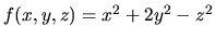 $f(x,y,z)=x^2+2y^2-z^2$