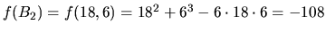 $f(B_2)=f(18,6)=18^2+6^3-6\cdot 18\cdot 6
=-108$