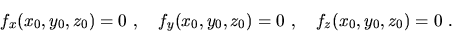 \begin{displaymath}f_x(x_0,y_0,z_0)=0\ ,\ \ \
f_y(x_0,y_0,z_0)=0\ ,\ \ \ f_z(x_0,y_0,z_0)=0\ .\end{displaymath}