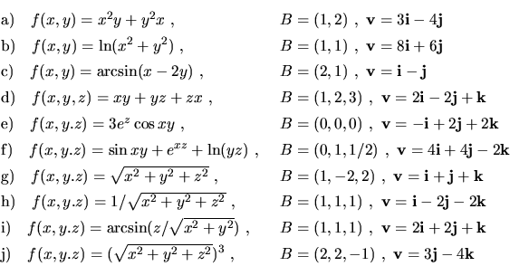\begin{displaymath}\begin{array}{ll}
\vrule height 14pt width 0pt{\rm a)}\ \ \ f...
...,\ \ \ & B=(2,2,-1)\ ,
\ {\bf v}=3{\bf j}-4{\bf k}
\end{array} \end{displaymath}