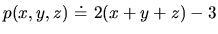 $p(x,y,z)\ \dot =\ 2(x+y+z)-3$
