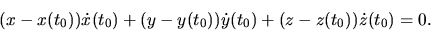 \begin{displaymath}(x-x(t_0)) \dot x(t_0)+(y-y(t_0)) \dot y(t_0)+(z-z(t_0)) \dot z(t_0)=0.\end{displaymath}