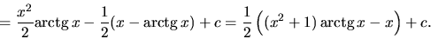 \begin{displaymath}
= \frac{x^2}{2} \mbox{arctg}\,x - \frac12(x - \mbox{arctg}\...
... = \frac12 \left( (x^2 + 1)\, \mbox{arctg}\,x - x \right) + c.
\end{displaymath}