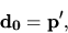 \begin{displaymath}{\bf d_0} = {\bf p'},\end{displaymath}