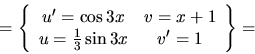 \begin{displaymath}
= \left\{
\begin{array}{cc}
u' = \cos 3x & v = x+1 \\
u = \frac13 \sin 3 x & v' = 1
\end{array} \right\} =
\end{displaymath}