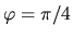 $ \varphi=\pi /4$