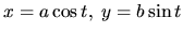 $x=a \cos t, \; y=b \sin t$