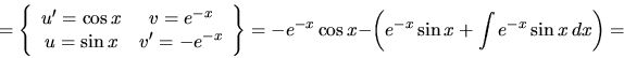 \begin{displaymath}
=
\left\{
\begin{array}{cc}
u' = \cos x & v = e^{-x} \\ ...
...os x - \left( e^{-x}\sin x +
\int e^{-x} \sin x\,dx \right) =
\end{displaymath}