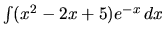 $\int (x^2 - 2x + 5) e^{-x}\,dx$