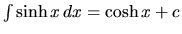 $\int \sinh x\,dx = \cosh x + c$