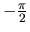 $-\frac{\pi}{2}$