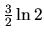 $\frac32 \ln 2$