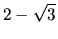 $2 - \sqrt{3}$