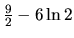$\frac92 - 6 \ln 2$