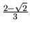 $\frac{2 - \sqrt{2}}{3}$