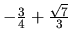 $-\frac34 + \frac{\sqrt{7}}{3}$