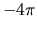 $-4 \pi$