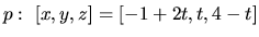 $p:\ [x,y,z]=[-1+2t,t,4-t]$