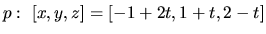 $p:\ [x,y,z]=[-1+2t,1+t,2-t]$