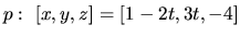 $p:\ [x,y,z] = [1 - 2t,3t,-4]$