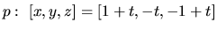 $p:\ [x,y,z] = [1+t,-t,-1+t]$