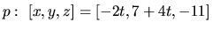 $p:\ [x,y,z] = [-2t,7+4t,-11]$