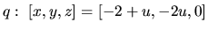 $q:\ [x,y,z] = [-2+u,-2u,0]$