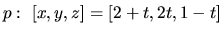 $p:\ [x,y,z] = [2+t,2t,1-t]$