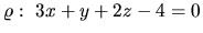 $\varrho:\ 3x + y + 2z - 4 = 0$