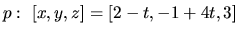 $p:\ [x,y,z] = [2-t,-1+4t,3]$