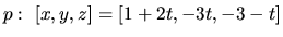 $p:\ [x,y,z] = [1+2t,-3t,-3-t]$