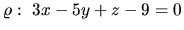 $\varrho:\ 3x - 5y + z - 9 = 0$