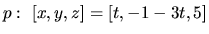 $p:\ [x,y,z] = [t,-1-3t,5]$