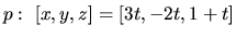 $p:\ [x,y,z] = [3t,-2t,1+t]$