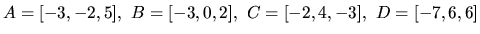 $A = [-3,-2,5],\ B = [-3,0,2],\
C = [-2,4,-3],\ D = [-7,6,6]$