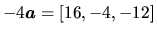 $-4\vec{a}=[16,-4,-12]$