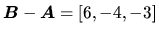 $\vec{B}-\vec{A} = [6,-4,-3]$