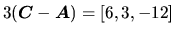 $3(\vec{C}-\vec{A}) =
[6,3,-12]$