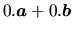 $0.\vec{a}+0.\vec{b}$