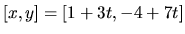 $[x,y] = [1+3t,-4+7t]$