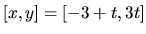 $[x,y] = [-3+t,3t]$